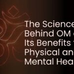 The Science Behind OM and Its Benefits for Physical and Mental Health