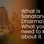 What is Sanatana Dharma? What you need to know about it.