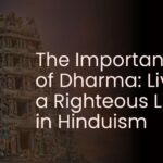 The Importance of Dharma: Living a Righteous Life in Hinduism